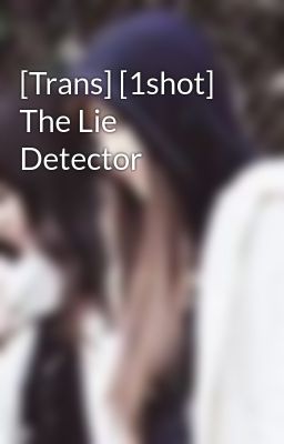 [Trans] [1shot] The Lie Detector