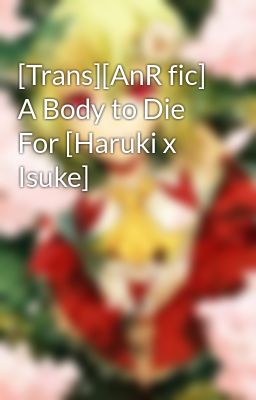 [Trans][AnR fic] A Body to Die For [Haruki x Isuke]