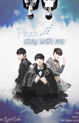 [TRANS-FIC|MARKJIN] PLEASE STAY WITH ME
