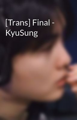 [Trans] Final - KyuSung