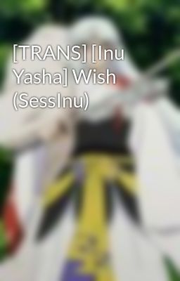 [TRANS] [Inu Yasha] Wish (SessInu)
