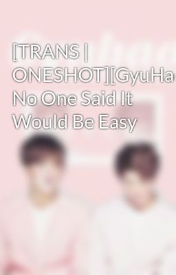[TRANS | ONESHOT][GyuHao] No One Said It Would Be Easy