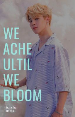 [TRANS] We ache until we bloom