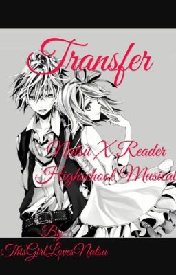 Transfer (Natsu X reader) musical 