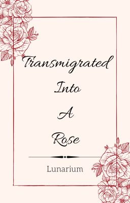 Transmigrated Into A Rose