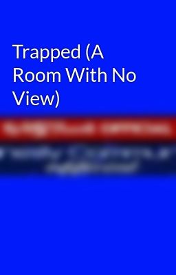 Trapped (A Room With No View)