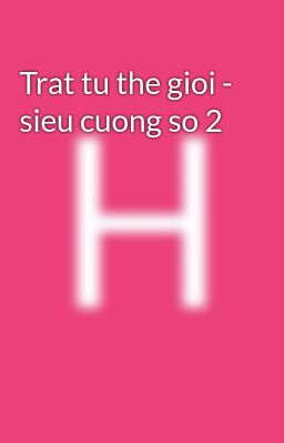 Trat tu the gioi - sieu cuong so 2