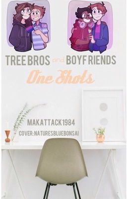 Tree Bros & Boyf Riends One Shots