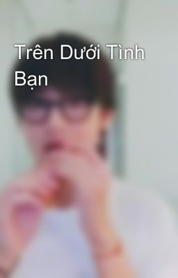 Trên Dưới Tình Bạn