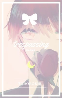 Trespassing || Karma Akabane [ON HOLD]