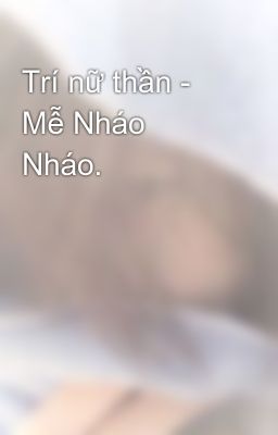 Trí nữ thần - Mễ Nháo Nháo.