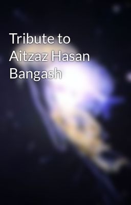 Tribute to Aitzaz Hasan Bangash