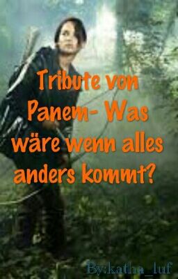 Tribute von Panem- Was wäre wenn alles anders kommt?