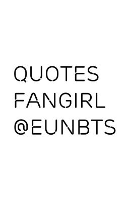 Trích dẫn những câu nói dành cho Fangirl 1