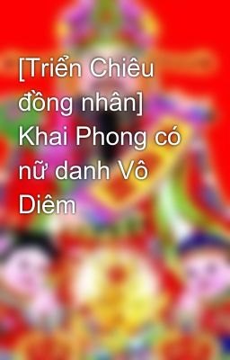 [Triển Chiêu đồng nhân] Khai Phong có nữ danh Vô Diêm