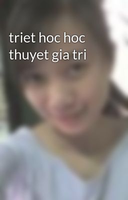 triet hoc hoc thuyet gia tri