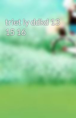 triet ly ddkd 13 15 16