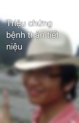 Triệu chứng bệnh thận tiết niệu