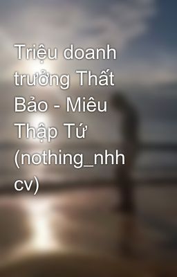 Triệu doanh trưởng Thất Bảo - Miêu Thập Tứ (nothing_nhh cv)