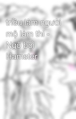 triều làm người mộ làm thi - Ngô bối Hamster