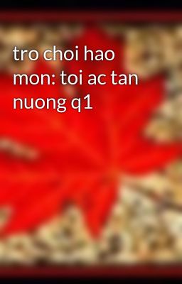 tro choi hao mon: toi ac tan nuong q1