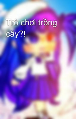 Trò chơi trồng cây?!