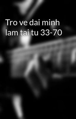 Tro ve dai minh lam tai tu 33-70