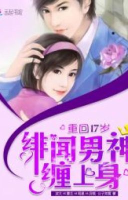 Trở về tuổi 17 - Scandal nam thần bò lên thân - Công Tử Như Tuyết