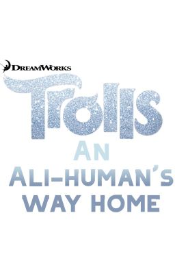 Trolls: An Ali-human's way home