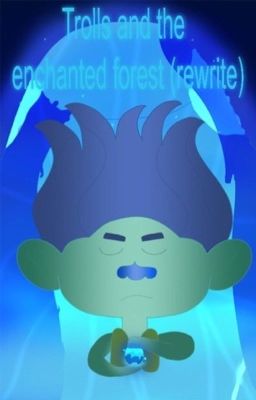 Trolls and the Enchanted Forest (rewrite)