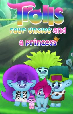 Trolls: Four Uncles and a Princess 👑