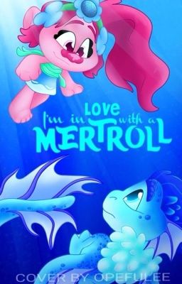 Trolls: I'm In Love With A Mertroll