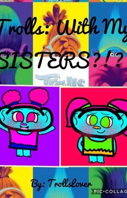 Trolls: With My SISTERS?!?!