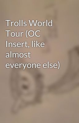 Trolls World Tour (OC Insert, like almost everyone else)