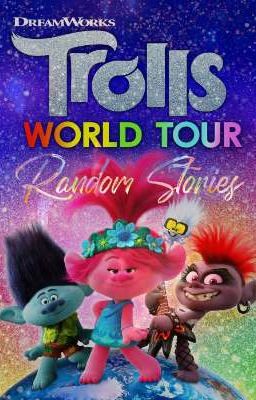 Trolls World Tour Random Stories