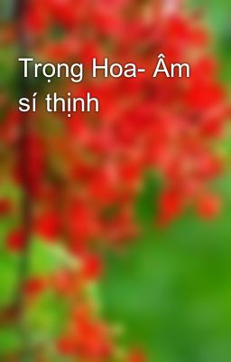 Trọng Hoa- Âm sí thịnh