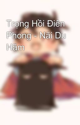 Trọng Hồi Điên Phong - Nãi Du Hãm