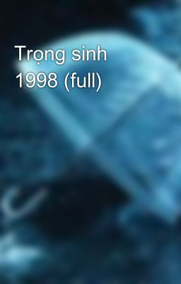 Trọng sinh 1998 (full)