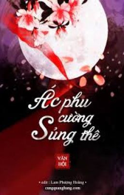 [Trọng sinh] Ác phu cường sủng thê  - Văn Hội