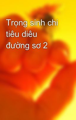 Trọng sinh chi tiêu diêu đường sơ 2