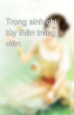 Trọng sinh chi tùy thân trang viên