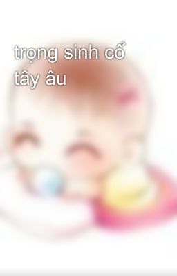 trọng sinh cổ tây âu