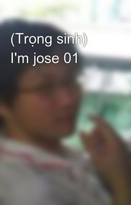 (Trọng sinh) I'm jose 01