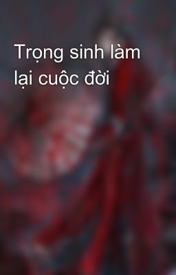 Trọng sinh làm lại cuộc đời