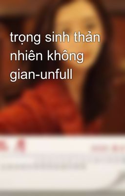 trọng sinh thản nhiên không gian-unfull