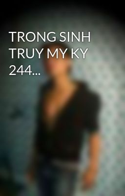TRONG SINH TRUY MY KY 244...