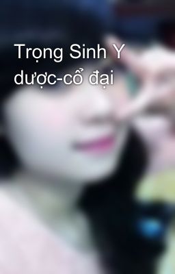 Trọng Sinh Y dược-cổ đại