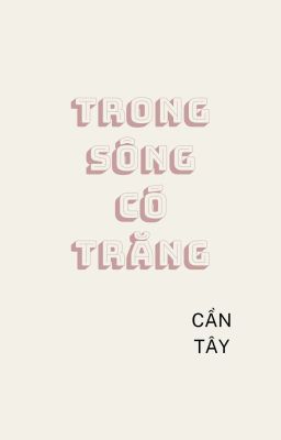 TRONG SÔNG CÓ TRĂNG- CẦN TÂY