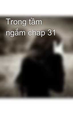 Trong tầm ngắm chap 31