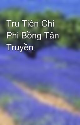 Tru Tiên Chi Phi Bồng Tân Truyền